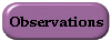 Follow up observations, Who, What, When and whats completed.